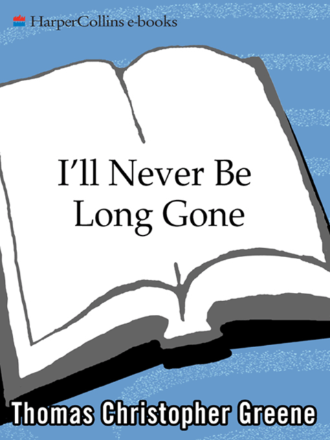 I'll Never Be Long Gone, Thomas Christopher Greene