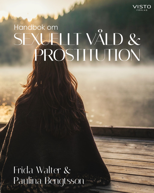 Handbok om sexuellt våld och prostitution, Paulina Bengtsson, Frida Walter