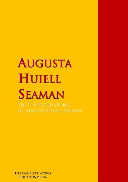 The Collected Works of Augusta Huiell Seaman, Augusta Huiell Seaman