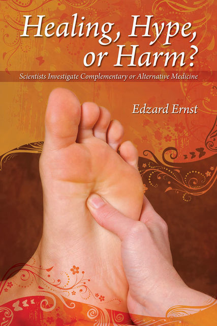 Healing, Hype or Harm?, Edzard Ernst