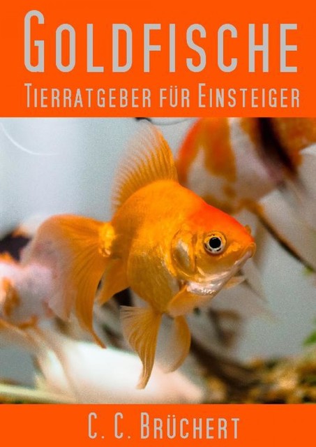 Tierratgeber für Einsteiger – Goldfische, C.C. Brüchert