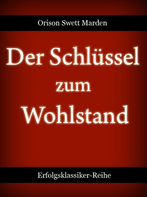 Der Schlüssel zum Wohlstand, Orison Swett Marden