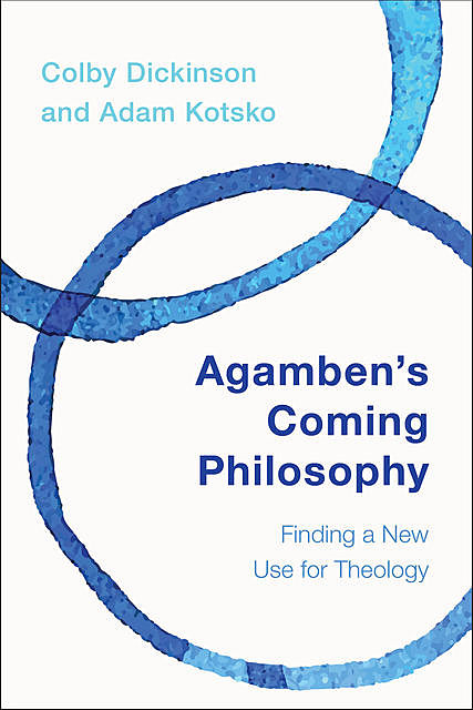 Agamben's Coming Philosophy, Kotsko Adam, Colby Dickinson