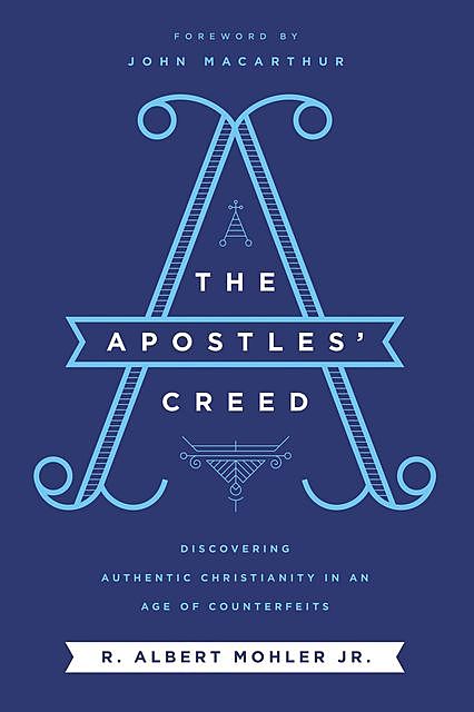 The Apostles' Creed, J.R., R. Albert Mohler