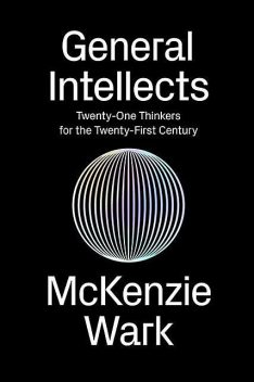General Intellects, McKenzie Wark