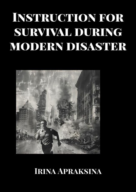 Instruction for survival during modern disaster, Irina Apraksina