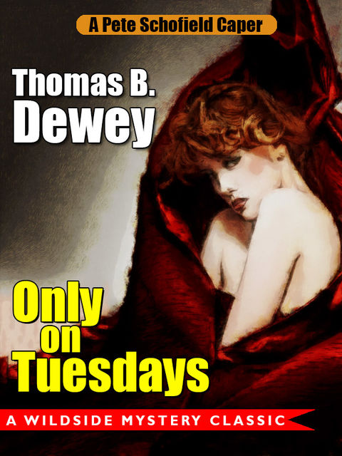 Only on Tuesdays: A Pete Schofield Caper, Thomas B.Dewey