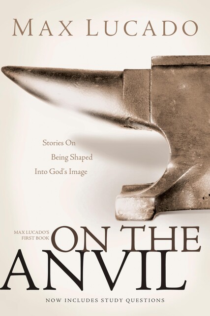 On the Anvil, Max Lucado