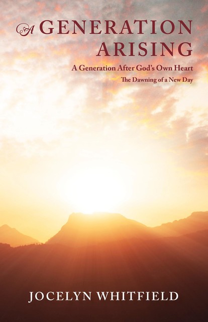 A Generation Arising: A Generation After God's Own Heart, Jocelyn Whitfield