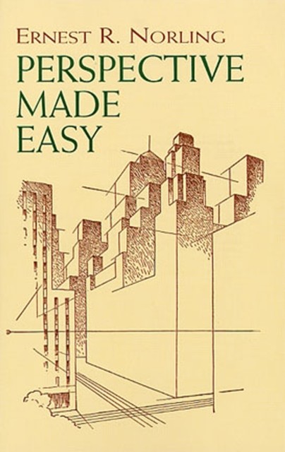 Perspective Made Easy, Ernest R.Norling