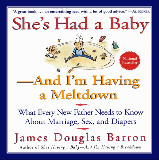She's Had a Baby—And I'm Having A Meltdown, James Barron
