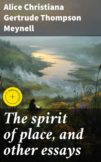 The spirit of place, and other essays, Alice Christiana Gertrude Thompson Meynell