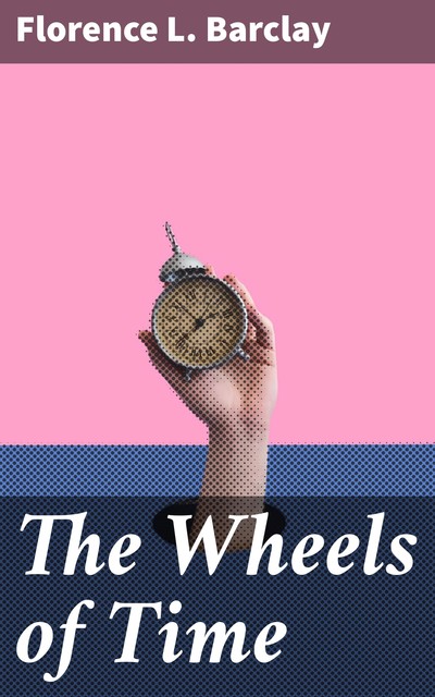 The Wheels of Time, Florence L.Barclay