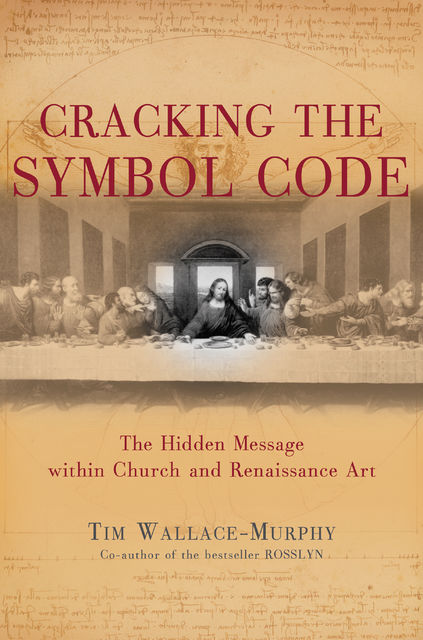 Cracking the Symbol Code – The Heretical Message within Church and Renaissance Art, Tim Wallace-Murphy