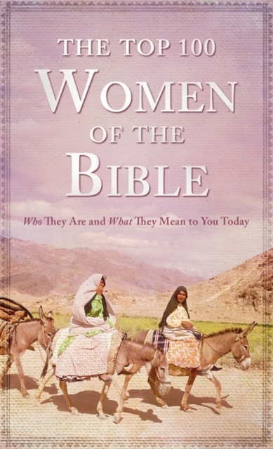 Top 100 Women of the Bible, Pamela L. McQuade