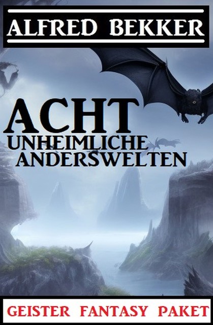 Acht unheimliche Anderswelten: Geister Fantasy Paket, Alfred Bekker