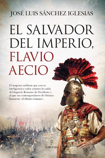 El salvador del Imperio, Flavio Aecio, José Luis Sánchez Iglesias