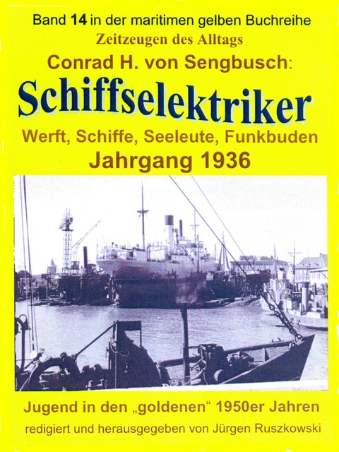 Schiffselektriker – Werft, Schiffe, Seeleute, Funkbuden – Jahrgang 1936, Conrad H. von Sengbusch