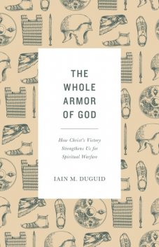 The Whole Armor of God, Iain M. Duguid