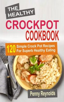 The Healthy Crockpot Cookbook, Penny Reynolds