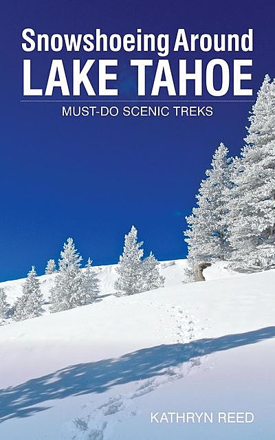 Snowshoeing Around Lake Tahoe, Kathryn Reed