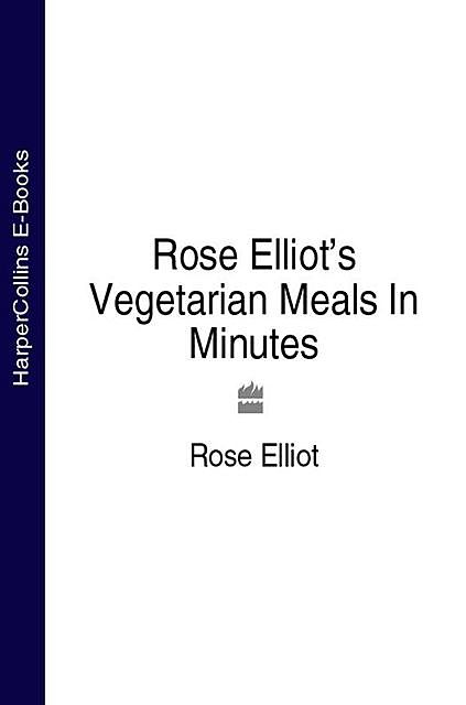 Rose Elliot’s Vegetarian Meals In Minutes, Rose Elliot