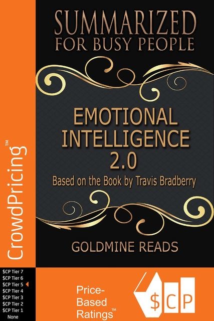 Emotional Intelligence 2.0 – Summarized for Busy People: Based On the Book By Travis Bradberry, Goldmine Reads