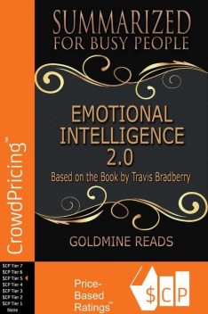 Emotional Intelligence 2.0 – Summarized for Busy People: Based On the Book By Travis Bradberry, Goldmine Reads