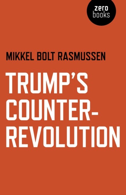 Trump's Counter-Revolution, Mikkel Rasmussen