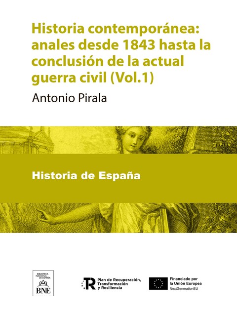 Historia contemporánea : anales desde 1843 hasta la conclusión de la actual guerra civil, Antonio Pirala