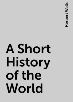 A Short History of the World, Herbert Wells