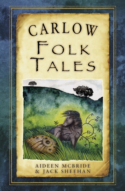 Carlow Folk Tales, Aideen McBride, Jack Sheehan