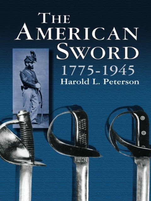 The American Sword 1775–1945, Harold L.Peterson