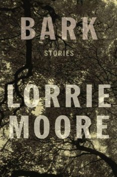 Bark: Stories, Lorrie Moore