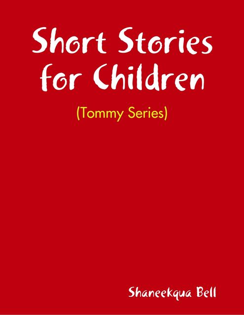 Short Stories for Children / Tommy Series, Shaneekqua Bell