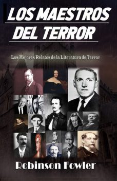 Los Maestros del Terror: Los Mejores Relatos de la Literatura de Terror, Robinson Fowler