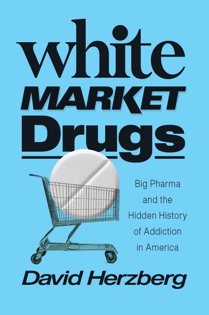 White Market Drugs, David Herzberg