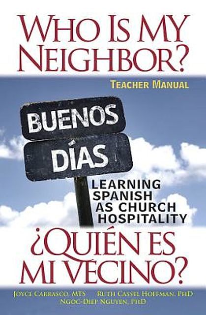Who Is My Neighbor? Teacher Manual, Ph.D., Ruth Hoffman, Joyce Carrasco, M.T. S., Ngoc-Diep Nguyen
