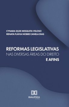 Reformas legislativas nas diversas áreas do Direito e afins, Cynara Silde Mesquita Veloso, Renata Flávia Nobre Canela Dias