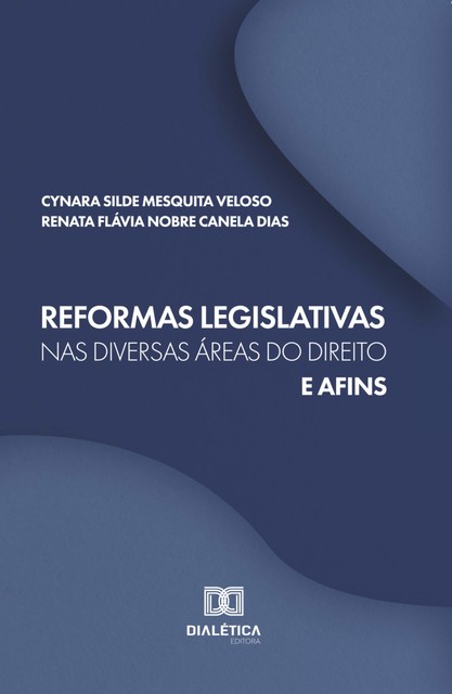 Reformas legislativas nas diversas áreas do Direito e afins, Cynara Silde Mesquita Veloso, Renata Flávia Nobre Canela Dias