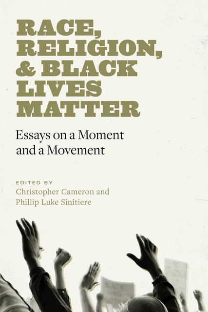 Race, Religion, and Black Lives Matter, Phillip Luke Sinitiere, Christopher Cameron