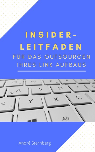 Insider-Leitfaden für das Outsourcen Ihres Link Aufbaus, André Sternberg