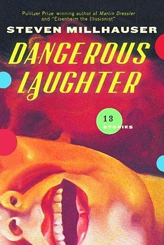 Dangerous Laughter, Steven Millhauser