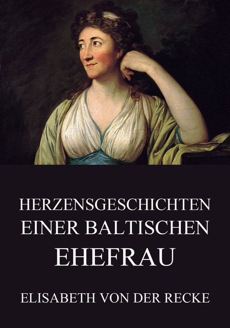 Herzensgeschichten einer baltischen Ehefrau, Elisabeth von der Recke