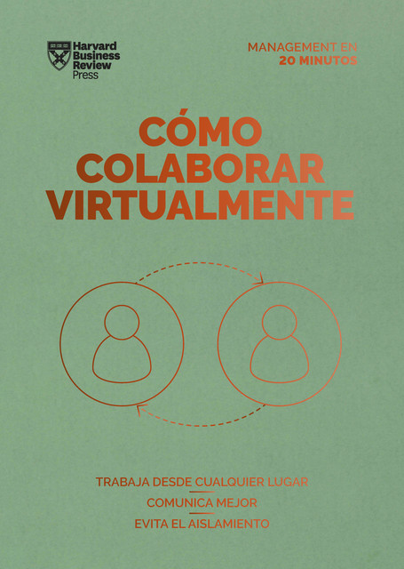 Cómo colaborar virtualmente. Serie Management en 20 minutos, Harvard Business Review