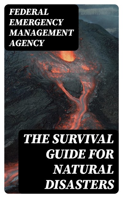 The Survival Guide for Natural Disasters, Federal Emergency Management Agency