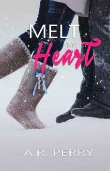 Melt My Heart, A.R. Perry