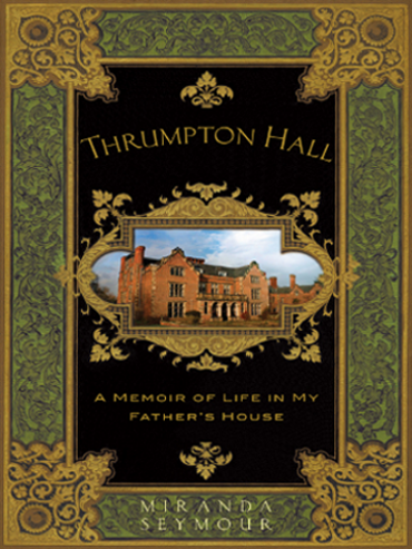 Thrumpton Hall, Miranda Seymour