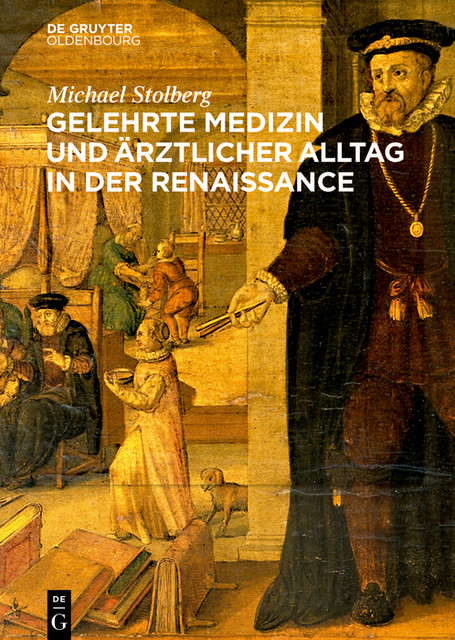 Gelehrte Medizin und ärztlicher Alltag in der Renaissance, Michael Stolberg