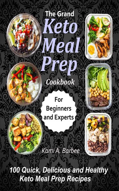 The Grand Keto Meal Prep Cookbook, Kami A. Barbee